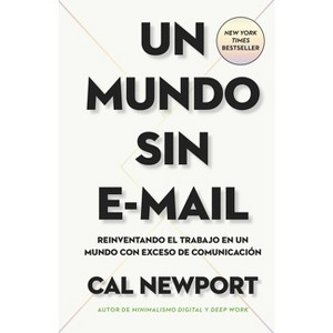 Un Mundo Sin E-mail (a World Without E-Mail, Spanish Edition) - by  Cal Newport (Paperback) - 1 of 1