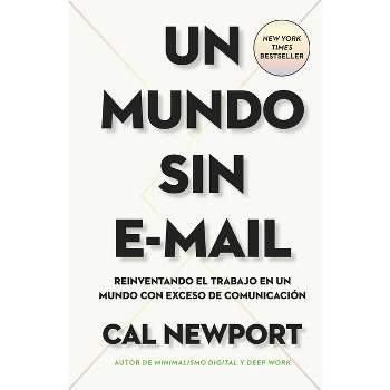 Un Mundo Sin E-mail (a World Without E-Mail, Spanish Edition) - by  Cal Newport (Paperback)