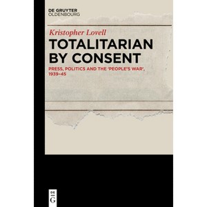 Totalitarian by Consent - by  Kristopher Lovell (Hardcover) - 1 of 1