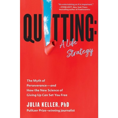 Quitting: A Life Strategy - by Julia Keller