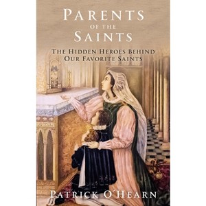 Parents of the Saints - by  Patrick O'Hearn (Hardcover) - 1 of 1