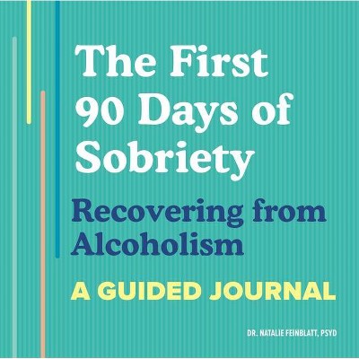 The First 90 Days of Sobriety: Recovering from Alcoholism - by  Natalie Feinblatt (Paperback)