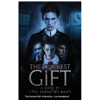 The Darkest Gift - by  Len Handeland (Hardcover)