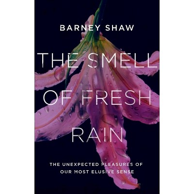 The Smell of Fresh Rain - by  Barney Shaw (Hardcover)
