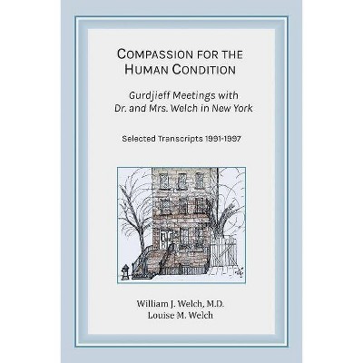 Compassion for the Human Condition - by  William J Welch & Louise M Welch (Paperback)