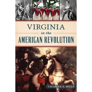 Virginia in the American Revolution - (Military) by  Charles a Mills (Paperback) - 1 of 1