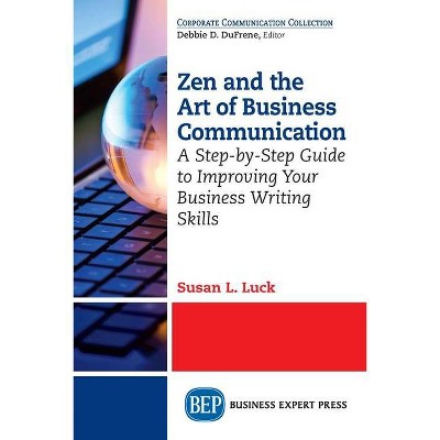 Zen and the Art of Business Communication - by  Susan L Luck (Paperback)