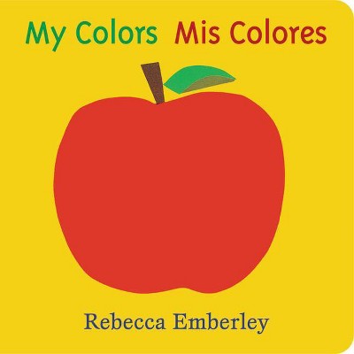 My Colors/Mis Colores Bilingual by Rebecca Emberley