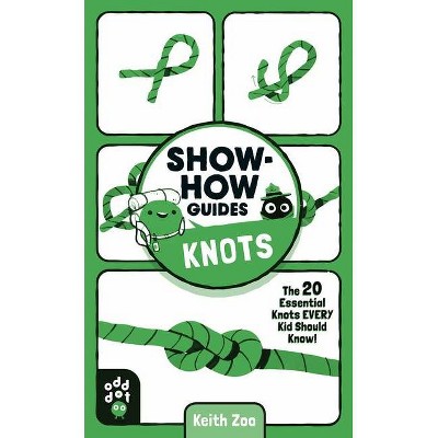 Show-How Guides: Knots - by  Keith Zoo & Odd Dot (Paperback)