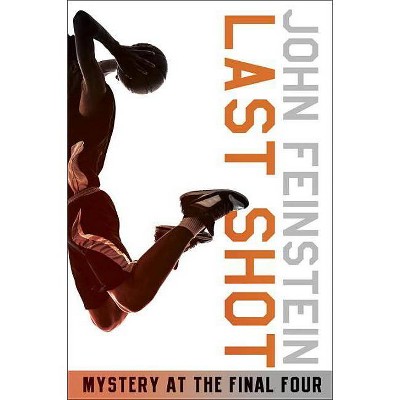 Last Shot: Mystery at the Final Four (the Sports Beat, 1) - (Final Four Mysteries (Paperback)) by  John Feinstein (Paperback)