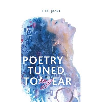 Poetry Tuned to My Ear - by  F M Jacks (Hardcover)