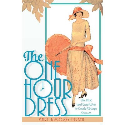 One Hour Dress-17 Easy-to-Sew Vintage Dress Designs From 1924 (Book 1) - by  Mary Brooks Picken (Paperback)