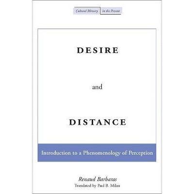 Desire and Distance - (Cultural Memory in the Present) by  Renaud Barbaras (Paperback)