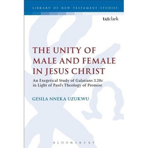 The Unity of Male and Female in Jesus Christ - (Library of New Testament Studies) by  Gesila Nneka Uzukwu (Paperback) - 1 of 1