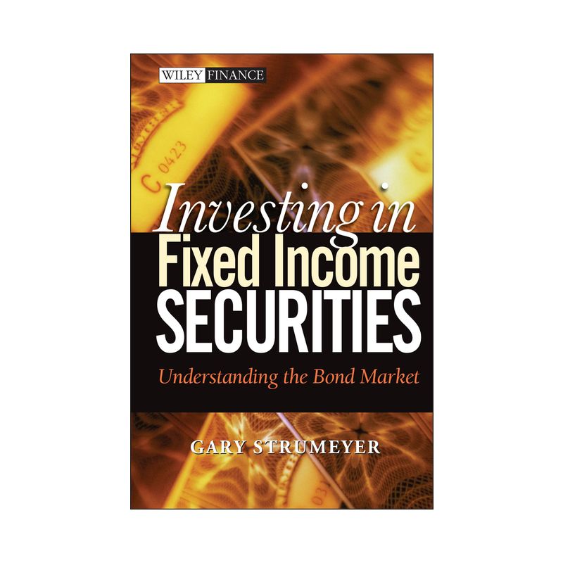 Investing in Fixed Income Securities - (Wiley Finance) by  Gary Strumeyer (Hardcover), 1 of 2