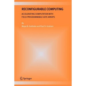 Reconfigurable Computing - by  Maya B Gokhale & Paul S Graham (Paperback) - 1 of 1