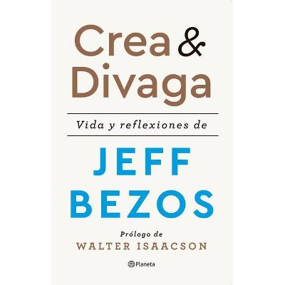 Crea Y Divaga / Invent and Wander - by  Jeff Bezos (Paperback)