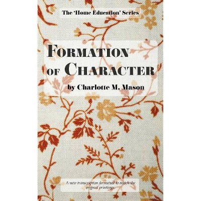 Formation of Character - by  Charlotte M Mason (Paperback)