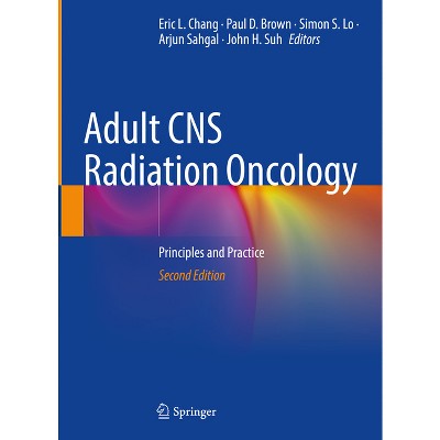 Adult CNS Radiation Oncology - 2nd Edition by  Eric L Chang & Paul D Brown & Simon S Lo & Arjun Sahgal & John H Suh (Hardcover)