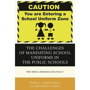 Challenges of Mandating School Uniforms in the Public Schools - by  Todd A Demitchell & Richard Fossey (Paperback) - 1 of 1
