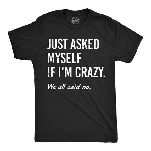 Мужские футболки Crazy Dog T-Shirts, Inc. Mens Funny T Shirts Just Asked Myself If Im Crazy Sarcastic Graphic Novelty Tee for Men - Crazy Dog Men's T Shirt With Sarcastic Sayings Black M