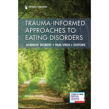 Trauma-Informed Approaches to Eating Disorders - 2nd Edition by  Andrew Seubert & Pam Virdi (Paperback)