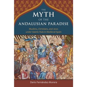 The Myth of the Andalusian Paradise - by  Dario Fernandez-Morera (Hardcover) - 1 of 1