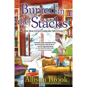 Buried in the Stacks - (A Haunted Library Mystery) by Allison Brook - 1 of 1