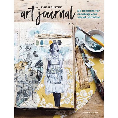 The Painted Art Journal - by  Jeanne Oliver (Paperback)