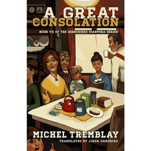 A Great Consolation - (Desrosiers Diaspora) by  Michel Tremblay (Paperback) - 1 of 1