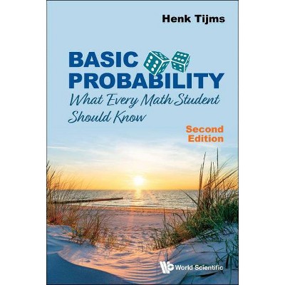 Basic Probability: What Every Math Student Should Know (Second Edition) - by  Henk Tijms (Paperback)