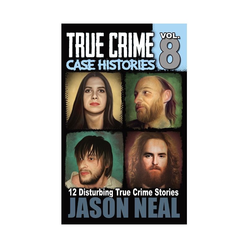 True Crime Case Histories - Volume 8 - by  Jason Neal (Paperback), 1 of 2