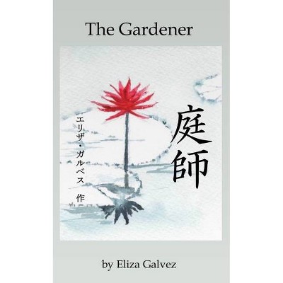 The Gardener - by  Eliza Galvez (Paperback)