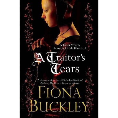 A Traitor's Tears - (Ursula Blanchard Elizabethan Mystery) by  Fiona Buckley (Hardcover)