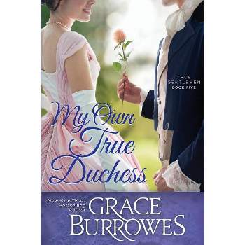 My Own True Duchess - (True Gentlemen) by  Grace Burrowes (Paperback)