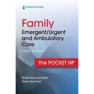 Family Emergent/Urgent and Ambulatory Care - 3rd Edition by  Sheila Sanning Shea & Karen Sue Hoyt (Spiral Bound) - 1 of 1