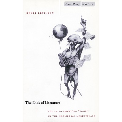 The Ends of Literature - (Cultural Memory in the Present) by  Brett Levinson (Hardcover)