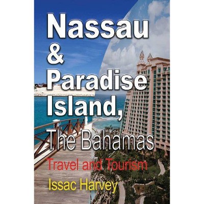 Nassau & Paradise Island, The Bahamas - by  Harvey Issac (Paperback)