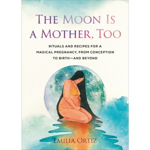 The Moon Is a Mother, Too - by  Emilia Ortiz (Paperback) - 1 of 1