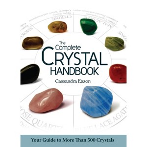The Complete Crystal Handbook - by  Cassandra Eason (Paperback) - 1 of 1
