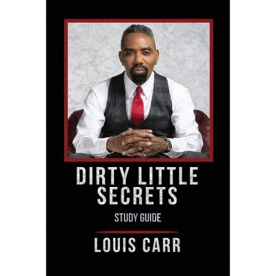 Dirty Little Secrets - Study Guide - by  Louis Carr (Paperback)