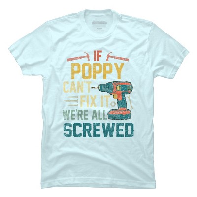Men's Design By Humans If Poppy Can't Fix It We're All By nathanhoang T-Shirt