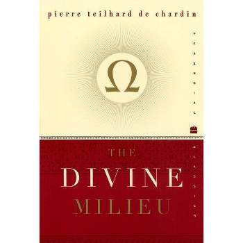 The Divine Milieu - (Perennial Classics) by  Pierre Teilhard de Chardin (Paperback)