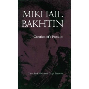 Mikhail Bakhtin - by  Gary Saul Morson & Caryl Emerson (Paperback) - 1 of 1