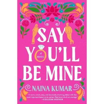 Say You'll Be Mine - by  Naina Kumar (Paperback)