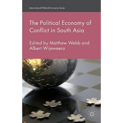 The Political Economy of Conflict in South Asia - (International Political Economy) by  M Webb & A Wijeweera (Hardcover)
