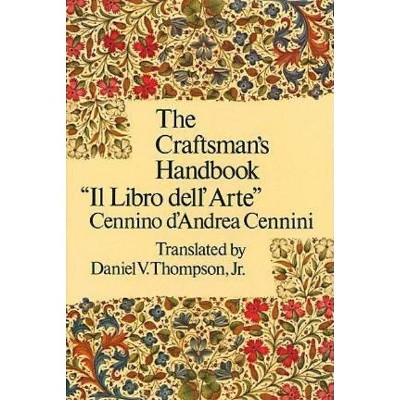 The Craftsman's Handbook - (Dover Art Instruction) by  Cennino Cennini (Paperback)