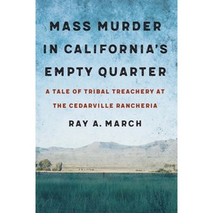 Mass Murder in California's Empty Quarter - by  Ray A March (Hardcover) - 1 of 1