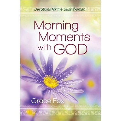 Morning Moments with God - by  Grace Fox (Hardcover)