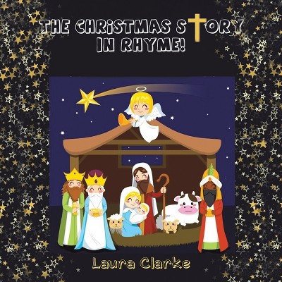 The Christmas Story - In Rhyme! - by Laura Clarke